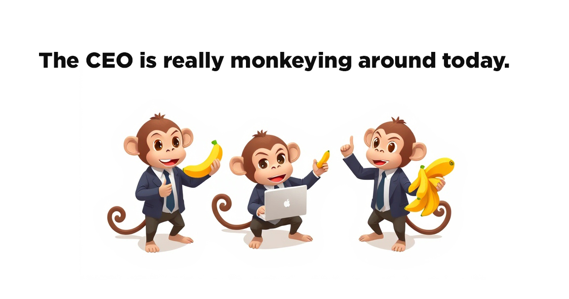 The CEO is really monkeying around today.