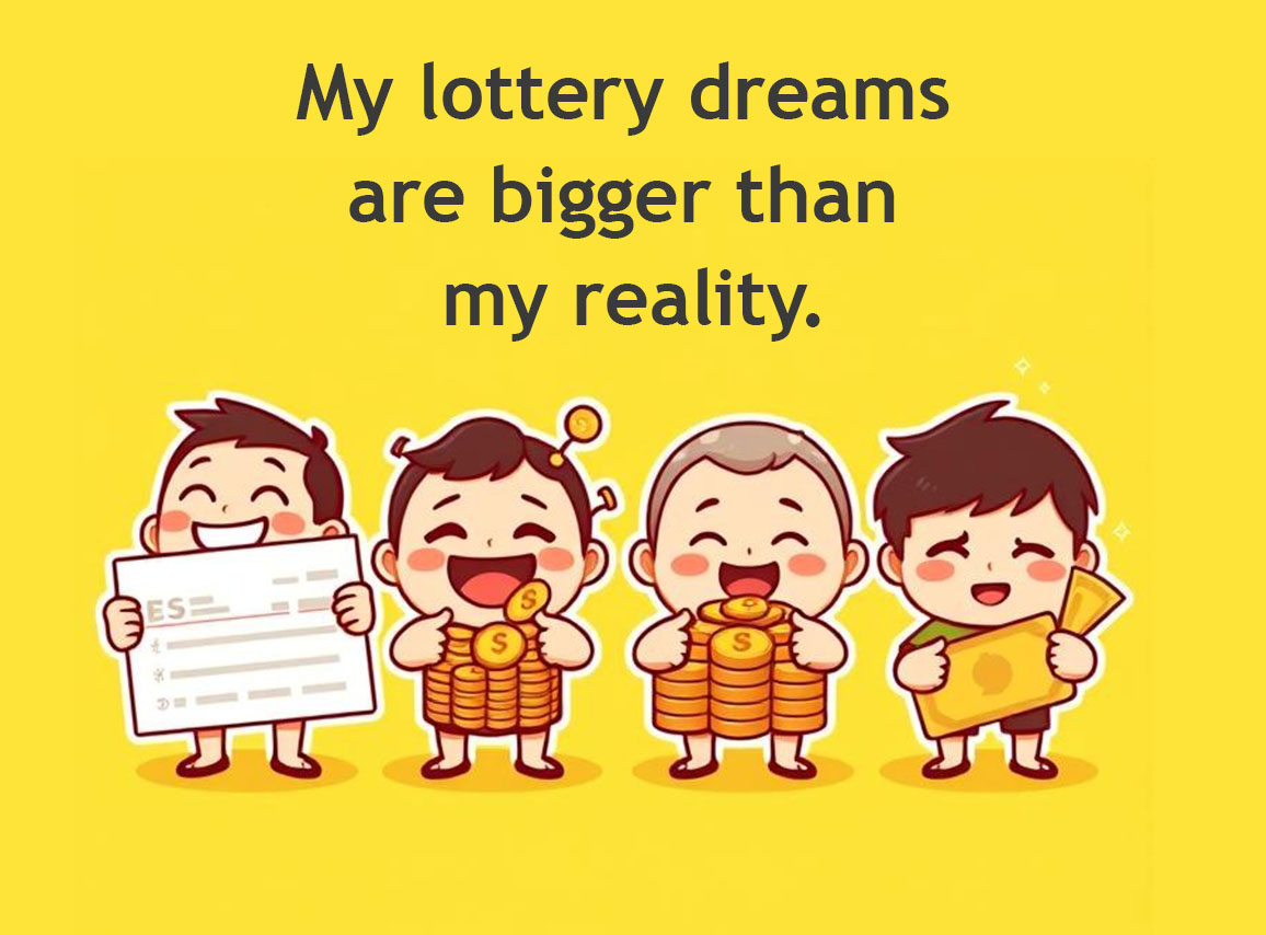 My lottery dreams are bigger than my reality.