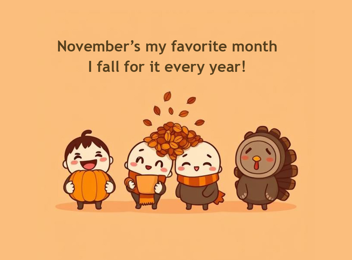 November’s my favorite month—I fall for it every year!